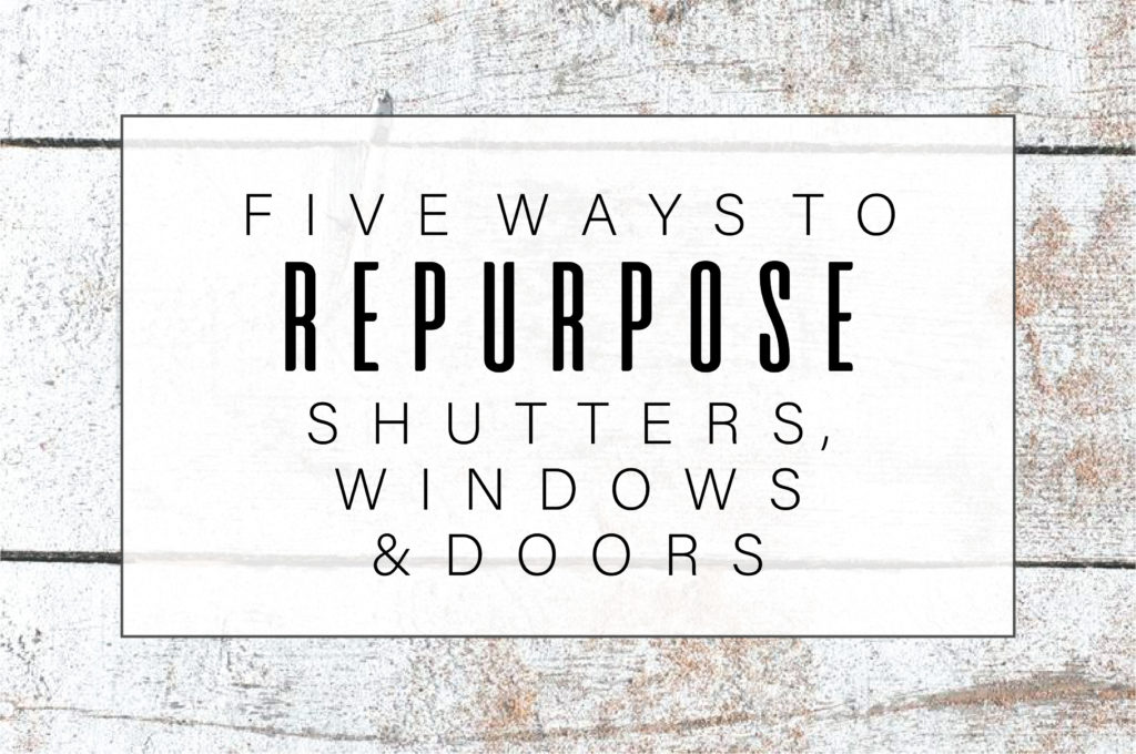 5 Ways to Repurpose Shutters, Windows and Doors Omaha Habitat ReStore